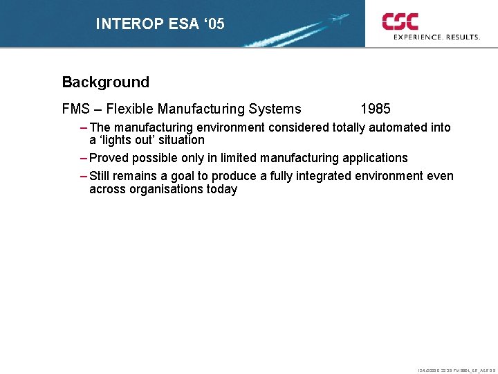 INTEROP ESA ‘ 05 Background FMS – Flexible Manufacturing Systems 1985 – The manufacturing