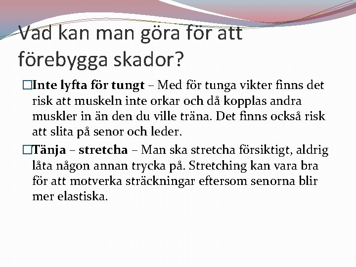 Vad kan man göra för att förebygga skador? �Inte lyfta för tungt – Med