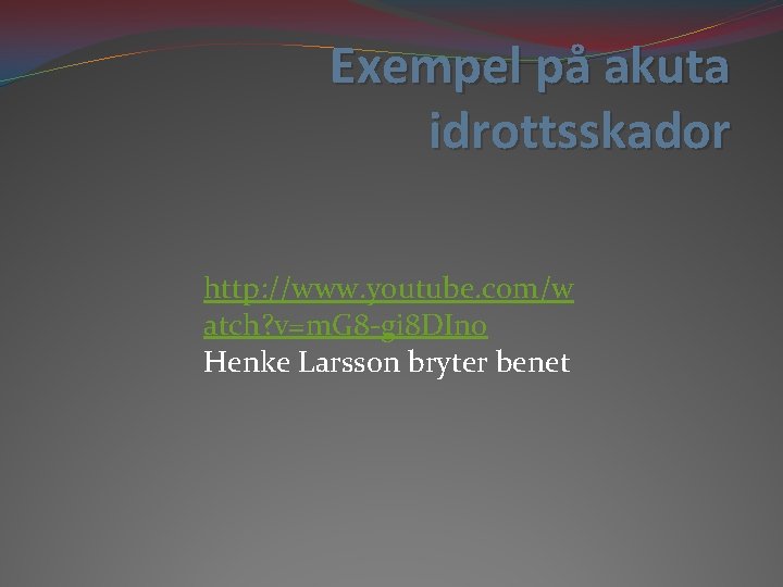 Exempel på akuta idrottsskador http: //www. youtube. com/w atch? v=m. G 8 -gi 8