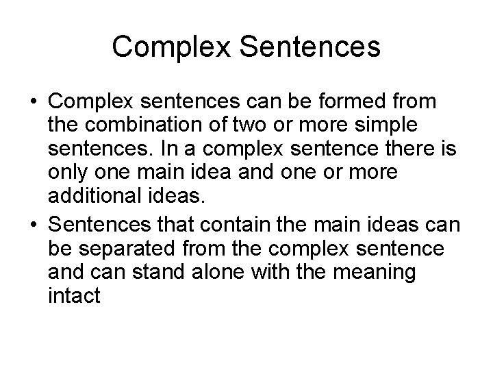 Complex Sentences • Complex sentences can be formed from the combination of two or
