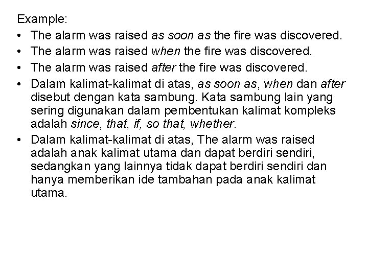 Example: • The alarm was raised as soon as the fire was discovered. •