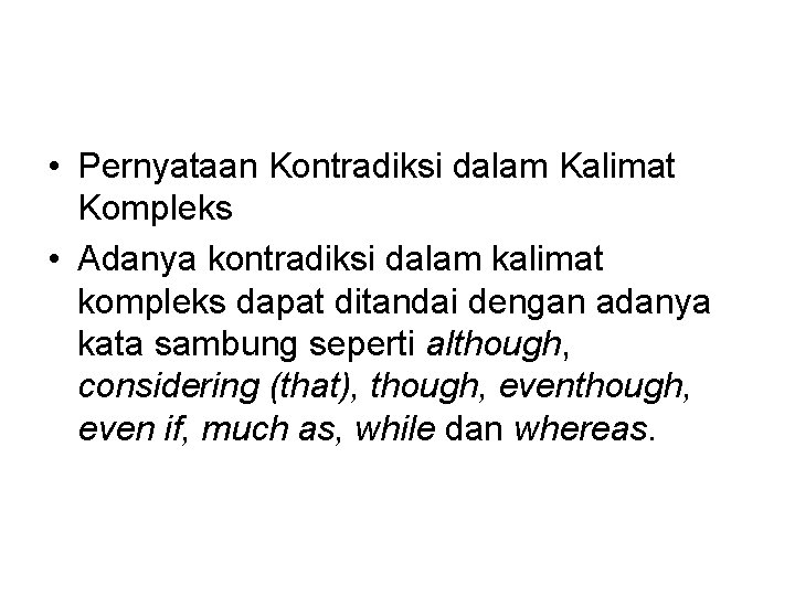  • Pernyataan Kontradiksi dalam Kalimat Kompleks • Adanya kontradiksi dalam kalimat kompleks dapat