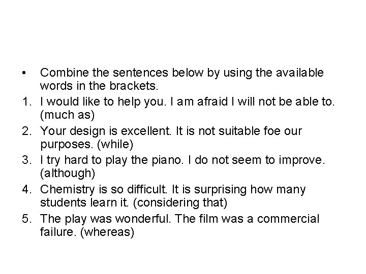  • 1. 2. 3. 4. 5. Combine the sentences below by using the