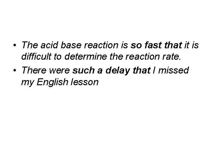  • The acid base reaction is so fast that it is difficult to