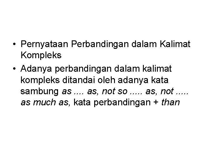  • Pernyataan Perbandingan dalam Kalimat Kompleks • Adanya perbandingan dalam kalimat kompleks ditandai