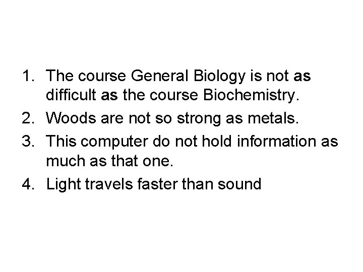 1. The course General Biology is not as difficult as the course Biochemistry. 2.