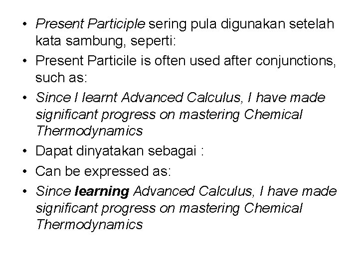  • Present Participle sering pula digunakan setelah kata sambung, seperti: • Present Particile