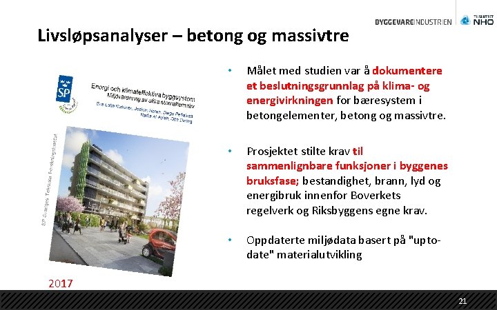 Livsløpsanalyser – betong og massivtre • Målet med studien var å dokumentere et beslutningsgrunnlag