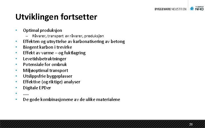 Utviklingen fortsetter • Optimal produksjon – Råvarer, transport av råvarer, produksjon • • •