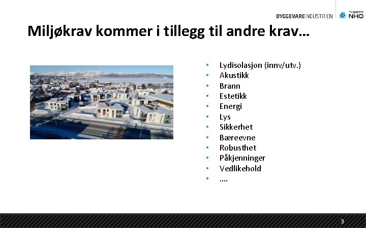 Miljøkrav kommer i tillegg til andre krav… • • • Lydisolasjon (innv/utv. ) Akustikk