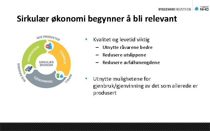 Sirkulær økonomi begynner å bli relevant • Kvalitet og levetid viktig – Utnytte råvarene