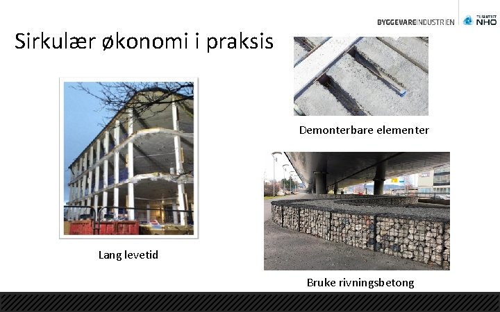 Sirkulær økonomi i praksis Demonterbare elementer Lang levetid Bruke rivningsbetong 