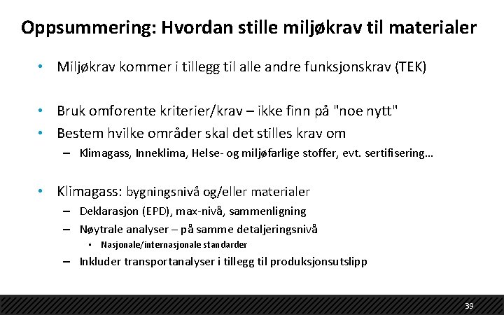 Oppsummering: Hvordan stille miljøkrav til materialer • Miljøkrav kommer i tillegg til alle andre