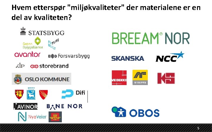 Hvem etterspør "miljøkvaliteter" der materialene er en del av kvaliteten? 5 