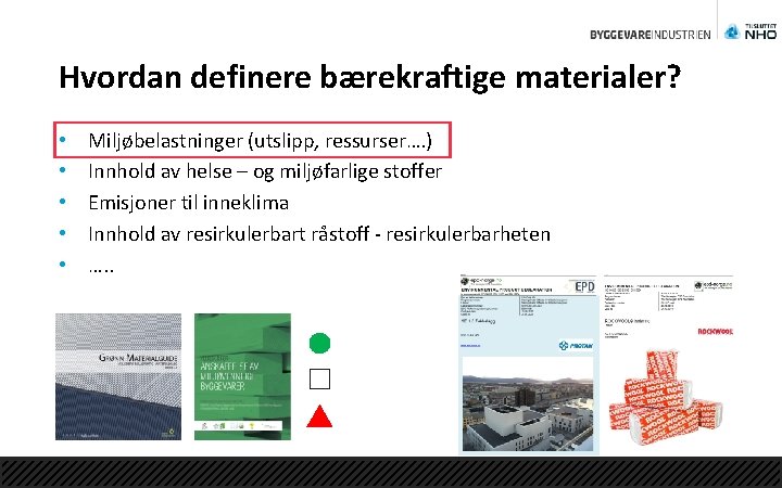 Hvordan definere bærekraftige materialer? • • • Miljøbelastninger (utslipp, ressurser…. ) Innhold av helse