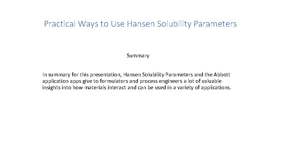 Practical Ways to Use Hansen Solubility Parameters Summary In summary for this presentation, Hansen