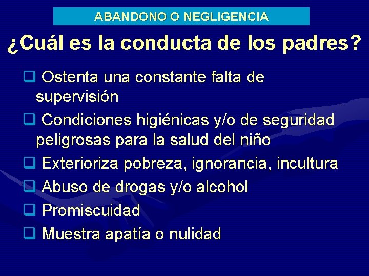 ABANDONO O NEGLIGENCIA ¿Cuál es la conducta de los padres? q Ostenta una constante