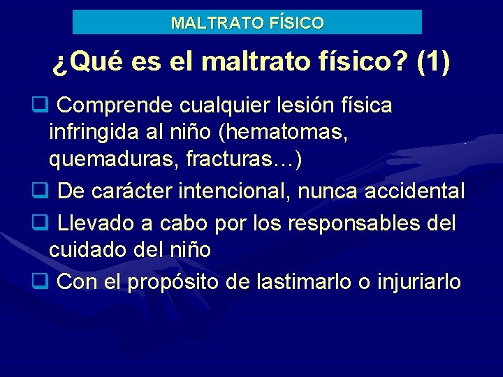 MALTRATO FÍSICO ¿Qué es el maltrato físico? (1) q Comprende cualquier lesión física infringida