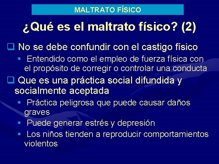 MALTRATO FÍSICO ¿Qué es el maltrato físico? (2) q No se debe confundir con