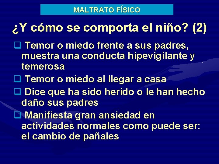 MALTRATO FÍSICO ¿Y cómo se comporta el niño? (2) q Temor o miedo frente