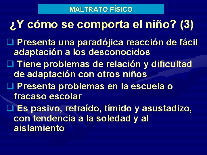 MALTRATO FÍSICO ¿Y cómo se comporta el niño? (3) q Presenta una paradójica reacción
