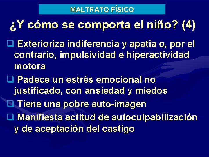 MALTRATO FÍSICO ¿Y cómo se comporta el niño? (4) q Exterioriza indiferencia y apatía
