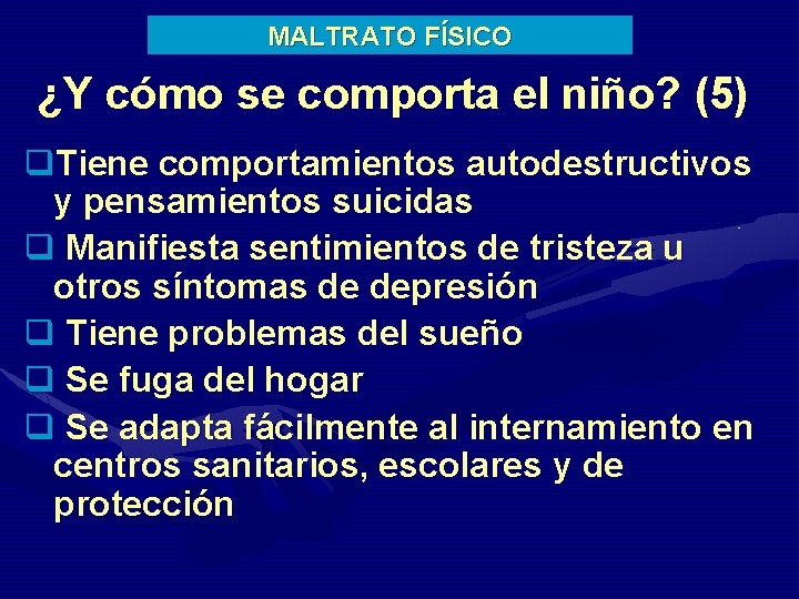 MALTRATO FÍSICO ¿Y cómo se comporta el niño? (5) q. Tiene comportamientos autodestructivos y