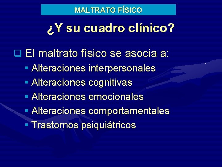 MALTRATO FÍSICO ¿Y su cuadro clínico? q El maltrato físico se asocia a: §