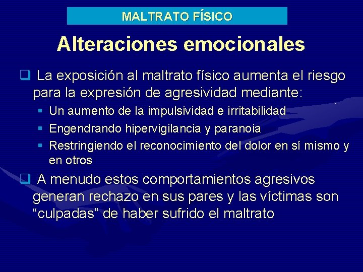 MALTRATO FÍSICO Alteraciones emocionales q La exposición al maltrato físico aumenta el riesgo para