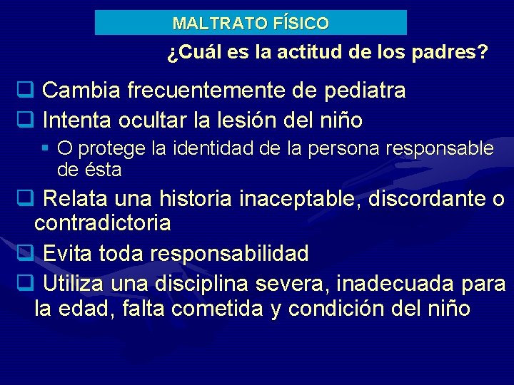 MALTRATO FÍSICO ¿Cuál es la actitud de los padres? q Cambia frecuentemente de pediatra