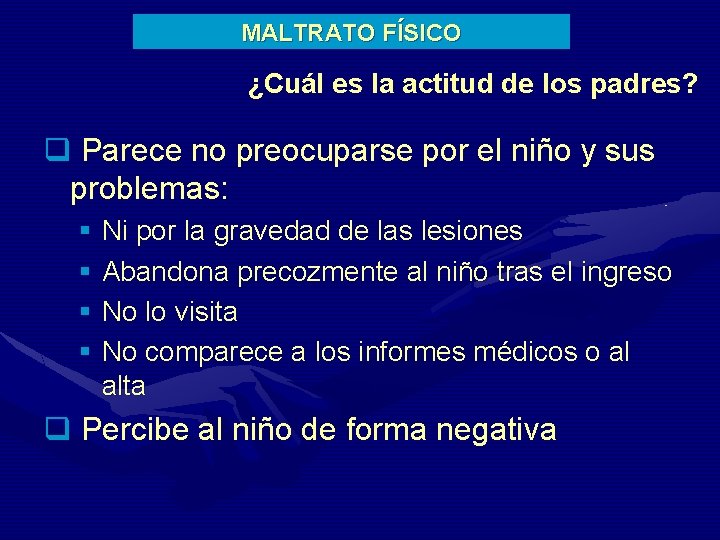 MALTRATO FÍSICO ¿Cuál es la actitud de los padres? q Parece no preocuparse por