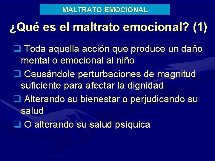 MALTRATO EMOCIONAL ¿Qué es el maltrato emocional? (1) q Toda aquella acción que produce