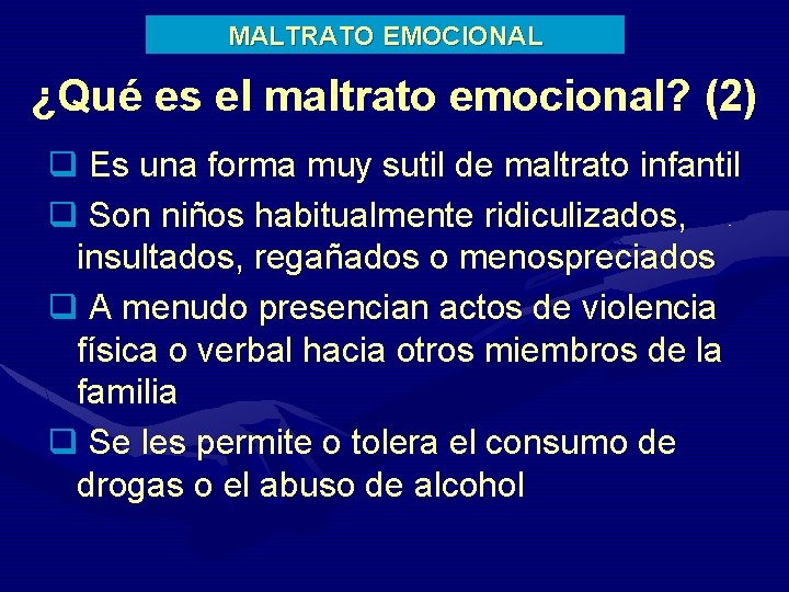 MALTRATO EMOCIONAL ¿Qué es el maltrato emocional? (2) q Es una forma muy sutil