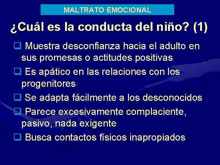 MALTRATO EMOCIONAL ¿Cuál es la conducta del niño? (1) q Muestra desconfianza hacia el