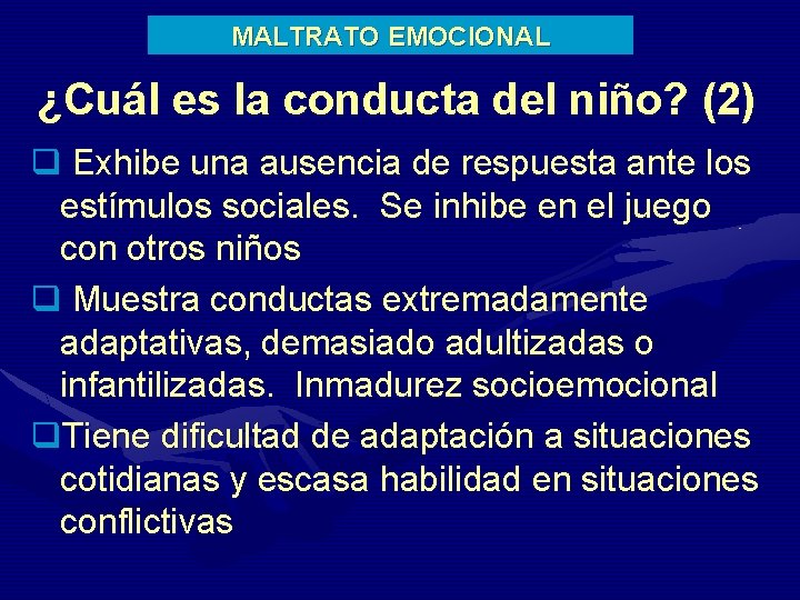 MALTRATO EMOCIONAL ¿Cuál es la conducta del niño? (2) q Exhibe una ausencia de