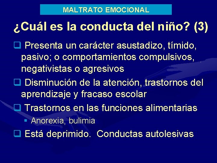 MALTRATO EMOCIONAL ¿Cuál es la conducta del niño? (3) q Presenta un carácter asustadizo,