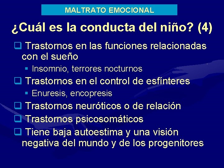 MALTRATO EMOCIONAL ¿Cuál es la conducta del niño? (4) q Trastornos en las funciones