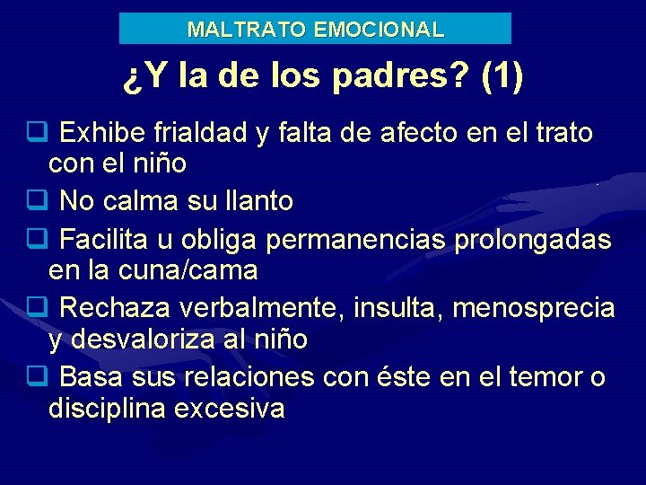MALTRATO EMOCIONAL ¿Y la de los padres? (1) q Exhibe frialdad y falta de