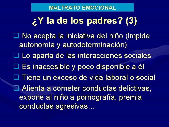 MALTRATO EMOCIONAL ¿Y la de los padres? (3) q No acepta la iniciativa del
