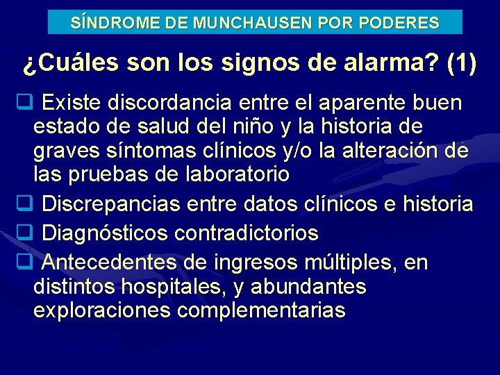 SÍNDROME DE MUNCHAUSEN POR PODERES ¿Cuáles son los signos de alarma? (1) q Existe
