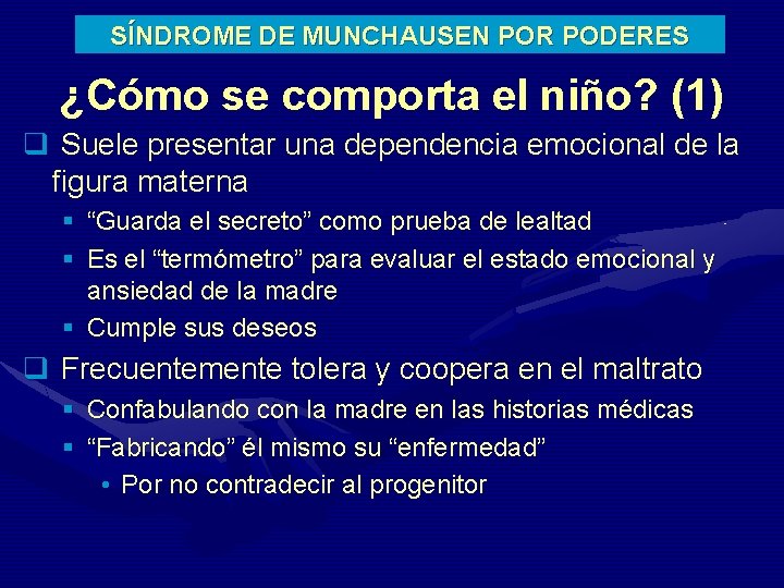 SÍNDROME DE MUNCHAUSEN POR PODERES ¿Cómo se comporta el niño? (1) q Suele presentar