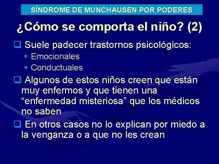 SÍNDROME DE MUNCHAUSEN POR PODERES ¿Cómo se comporta el niño? (2) q Suele padecer