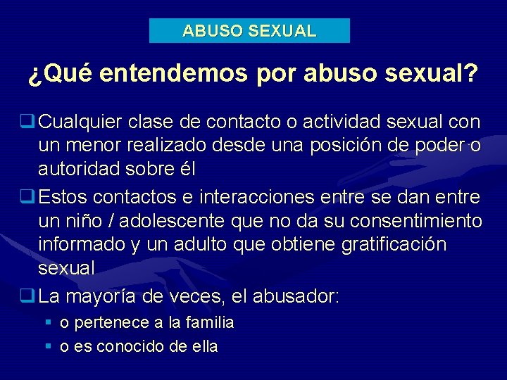 ABUSO SEXUAL ¿Qué entendemos por abuso sexual? q Cualquier clase de contacto o actividad