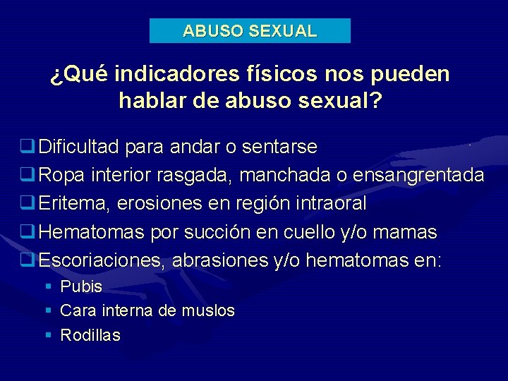 ABUSO SEXUAL ¿Qué indicadores físicos nos pueden hablar de abuso sexual? q Dificultad para