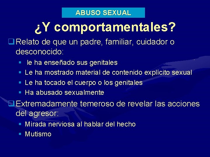 ABUSO SEXUAL ¿Y comportamentales? q Relato de que un padre, familiar, cuidador o desconocido: