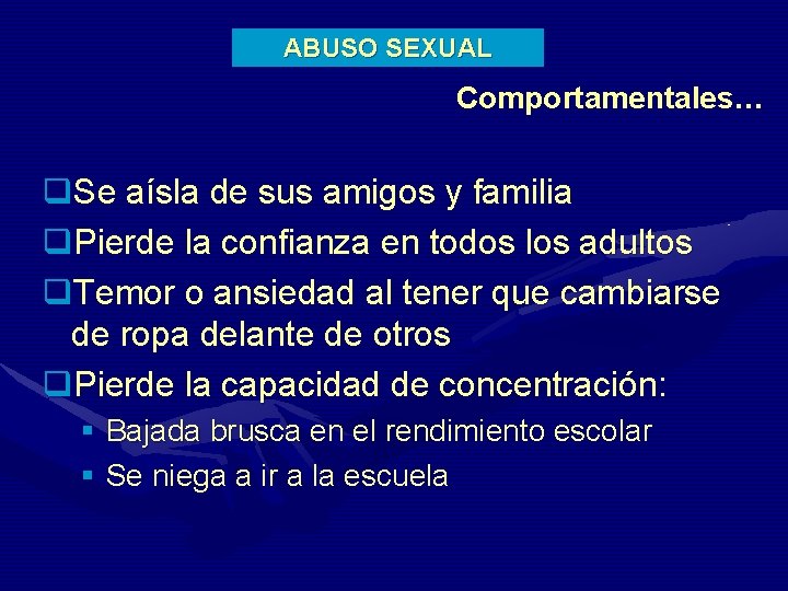 ABUSO SEXUAL Comportamentales… q. Se aísla de sus amigos y familia q. Pierde la