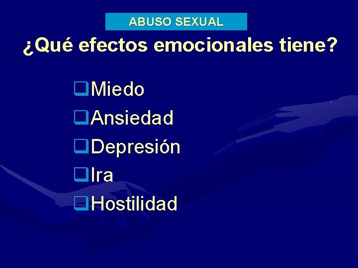 ABUSO SEXUAL ¿Qué efectos emocionales tiene? q. Miedo q. Ansiedad q. Depresión q. Ira