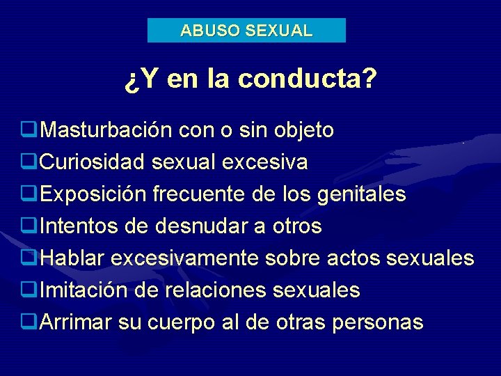 ABUSO SEXUAL ¿Y en la conducta? q. Masturbación con o sin objeto q. Curiosidad