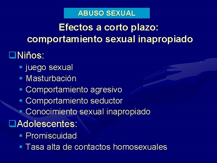 ABUSO SEXUAL Efectos a corto plazo: comportamiento sexual inapropiado q. Niños: § juego sexual
