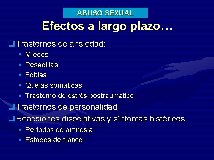 ABUSO SEXUAL Efectos a largo plazo… q Trastornos de ansiedad: § § § Miedos